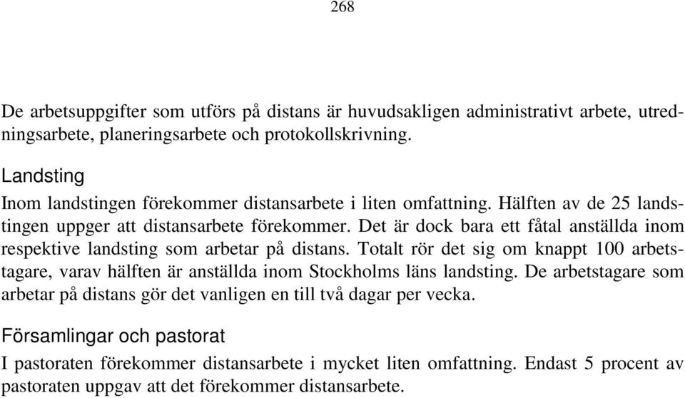 Det är dock bara ett fåtal anställda inom respektive landsting som arbetar på distans.