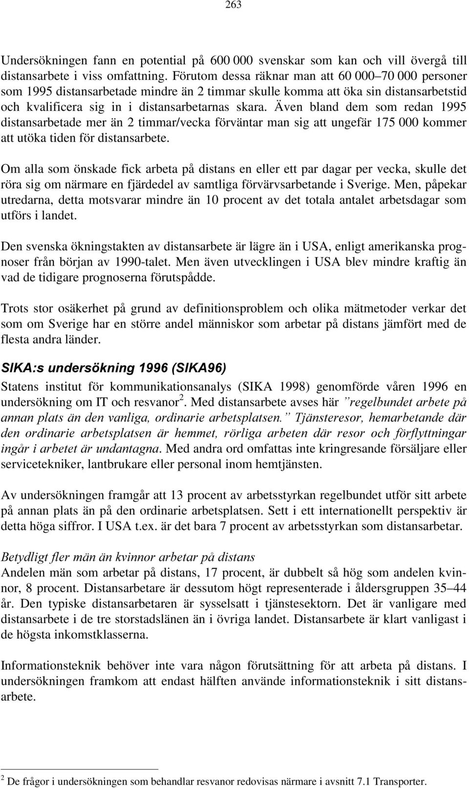 Även bland dem som redan 1995 distansarbetade mer än 2 timmar/vecka förväntar man sig att ungefär 175 000 kommer att utöka tiden för distansarbete.