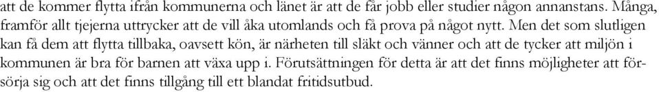 Men det som slutligen kan få dem att flytta tillbaka, oavsett kön, är närheten till släkt och vänner och att de tycker att