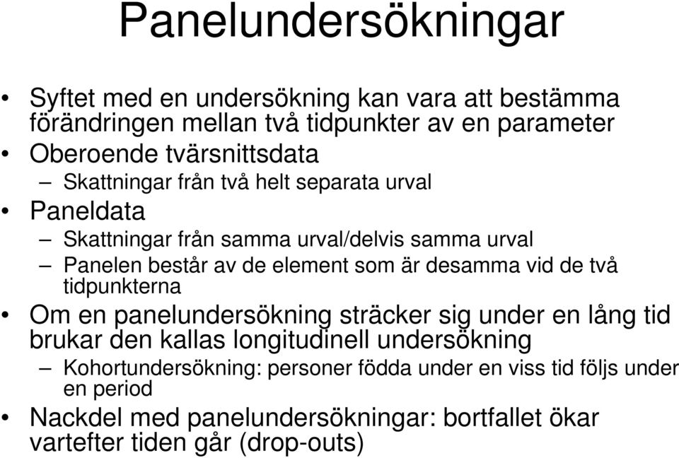 element som är desamma vid de två tidpunkterna Om en panelundersökning sträcker sig under en lång tid brukar den kallas longitudinell