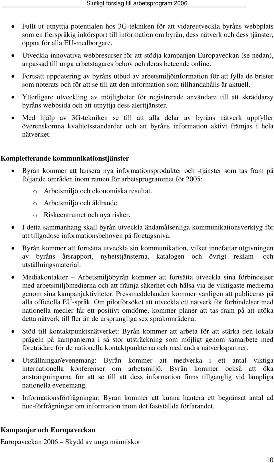 Fortsatt uppdatering av byråns utbud av arbetsmiljöinformation för att fylla de brister som noterats och för att se till att den information som tillhandahålls är aktuell.