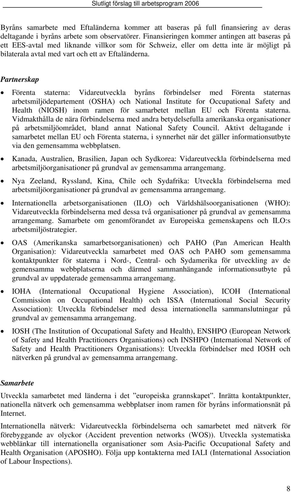 Partnerskap Förenta staterna: Vidareutveckla byråns förbindelser med Förenta staternas arbetsmiljödepartement (OSHA) och National Institute for Occupational Safety and Health (NIOSH) inom ramen för