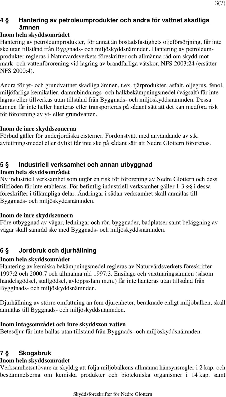 2000:4). Andra för yt- och grundvattnet skadliga ämnen, t.ex.