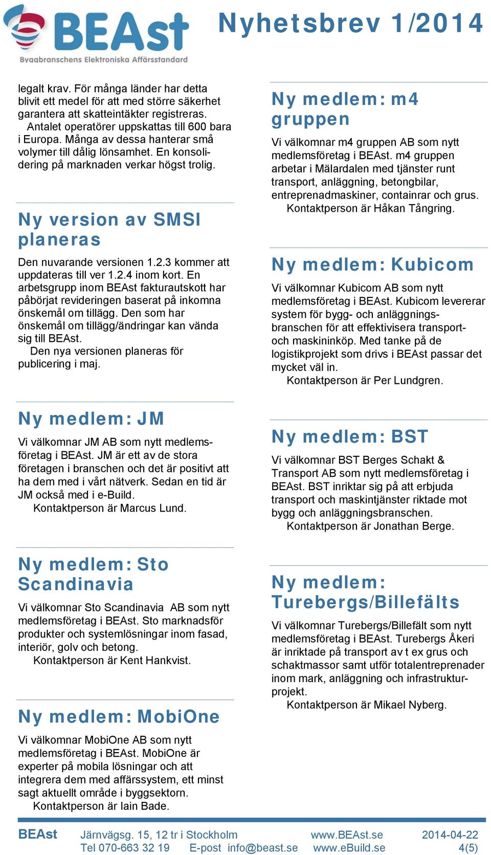 2.4 inom kort. En arbetsgrupp inom BEAst fakturautskott har påbörjat revideringen baserat på inkomna önskemål om tillägg. Den som har önskemål om tillägg/ändringar kan vända sig till BEAst.