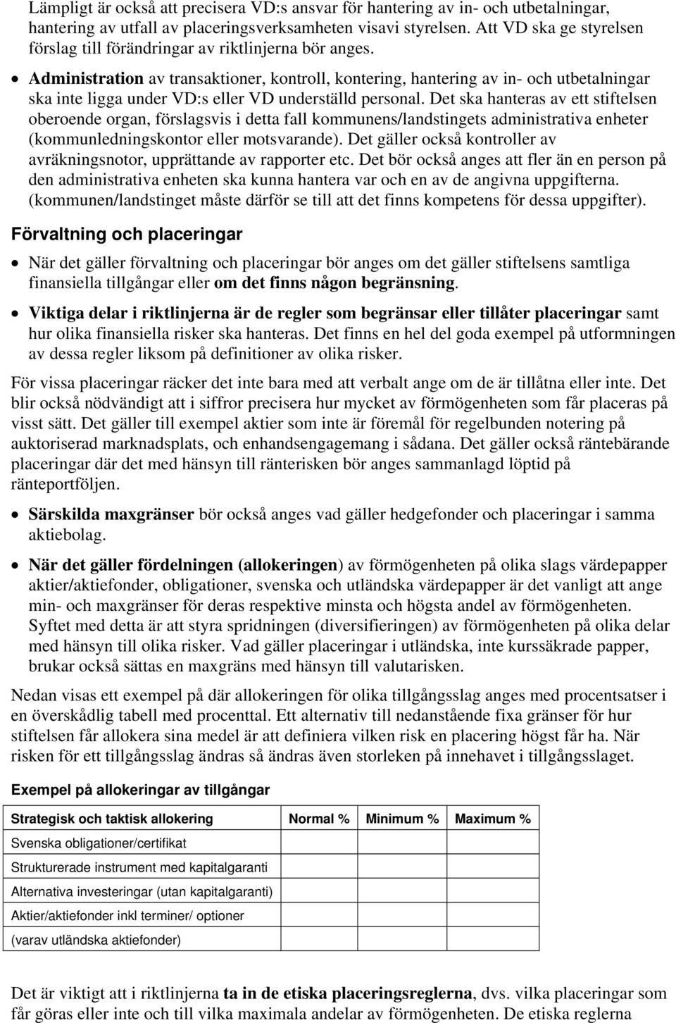 Administration av transaktioner, kontroll, kontering, hantering av in- och utbetalningar ska inte ligga under VD:s eller VD underställd personal.