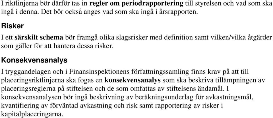 Konsekvensanalys I tryggandelagen och i Finansinspektionens författningssamling finns krav på att till placeringsriktlinjerna ska fogas en konsekvensanalys som ska beskriva tillämpningen