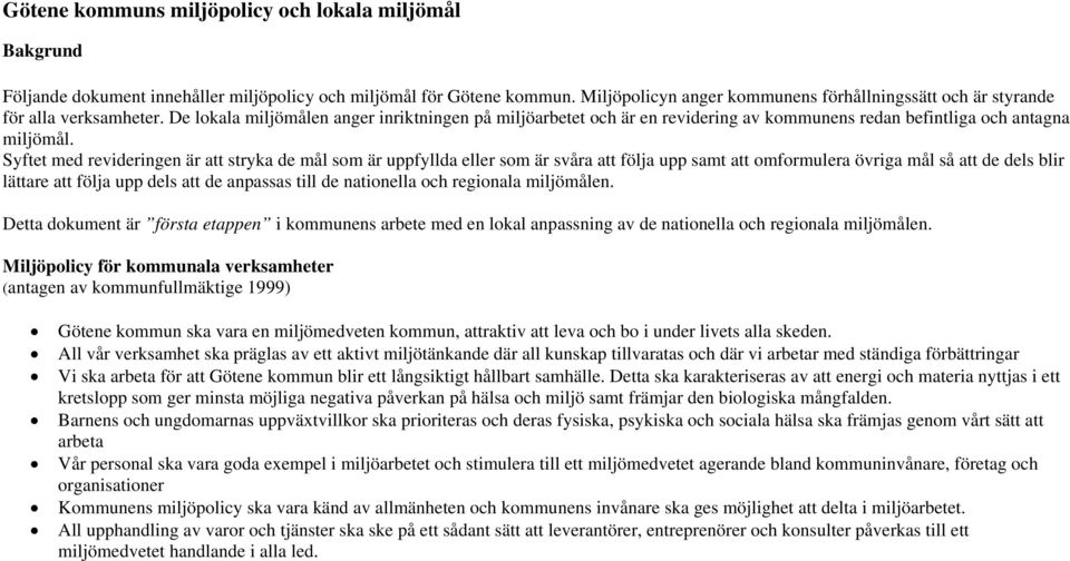 De lokala miljömålen anger inriktningen på miljöarbetet och är en revidering av kommunens redan befintliga och antagna miljömål.