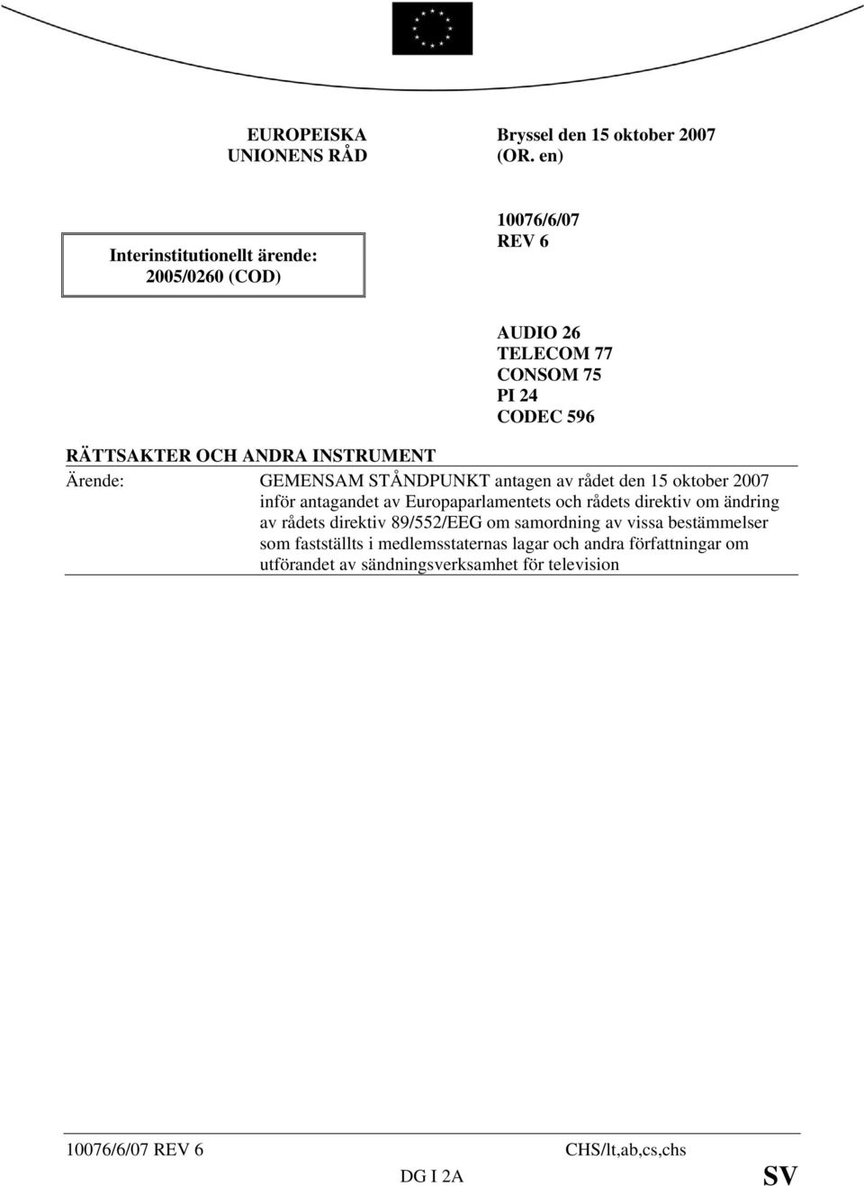 INSTRUMENT Ärende: GEMENSAM STÅNDPUNKT antagen av rådet den 15 oktober 2007 inför antagandet av Europaparlamentets och rådets direktiv om