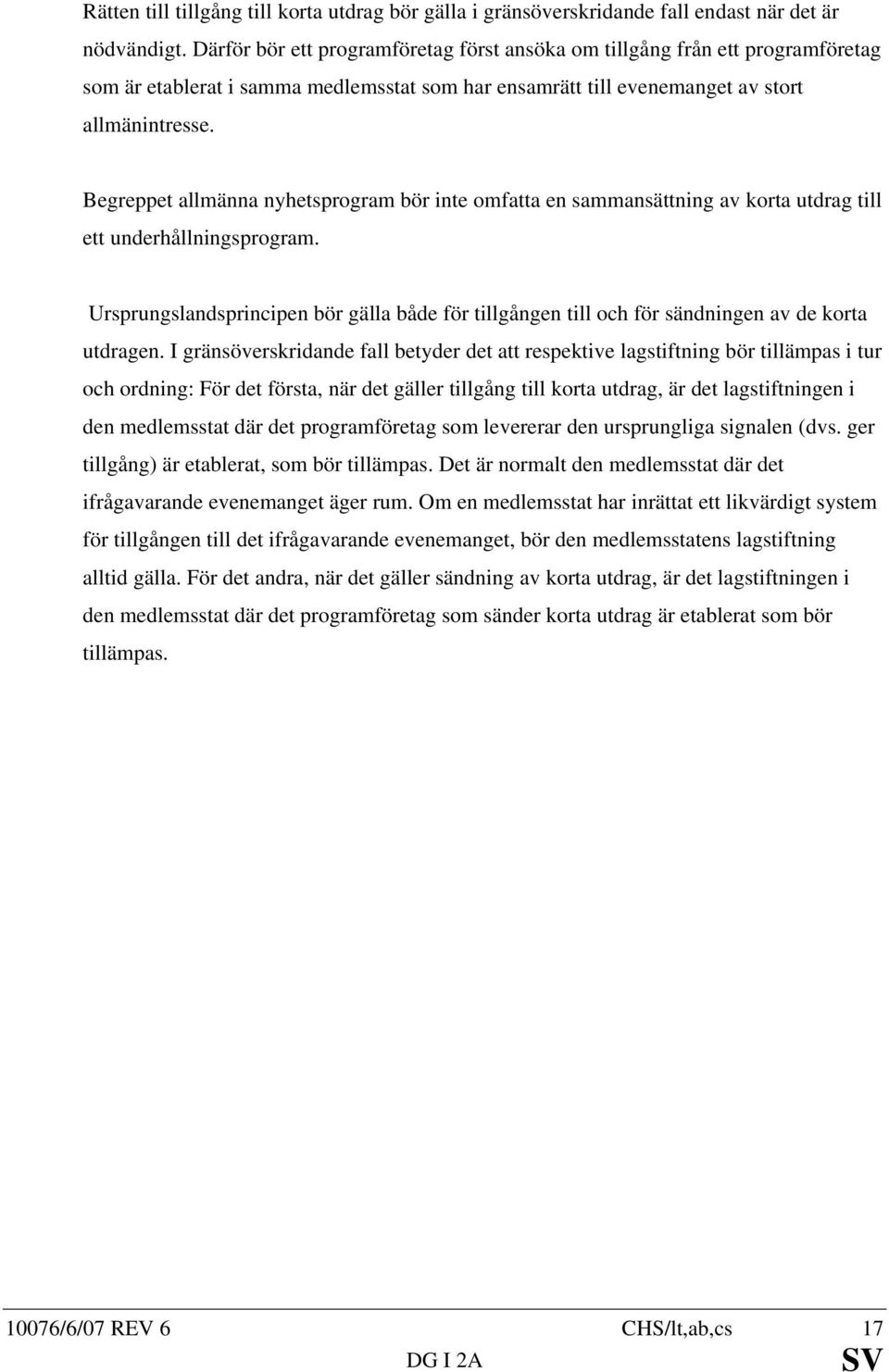 Begreppet allmänna nyhetsprogram bör inte omfatta en sammansättning av korta utdrag till ett underhållningsprogram.