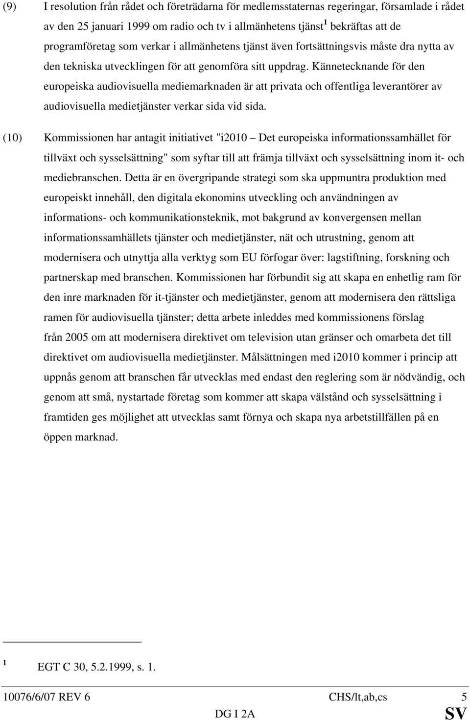 Kännetecknande för den europeiska audiovisuella mediemarknaden är att privata och offentliga leverantörer av audiovisuella medietjänster verkar sida vid sida.