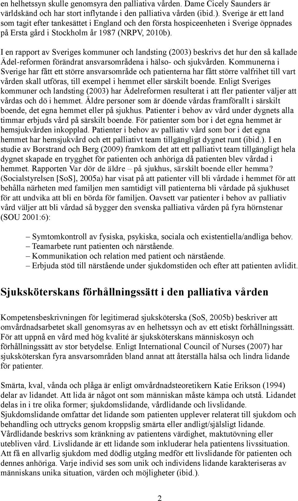 I en rapport av Sveriges kommuner och landsting (2003) beskrivs det hur den så kallade Ädel-reformen förändrat ansvarsområdena i hälso- och sjukvården.