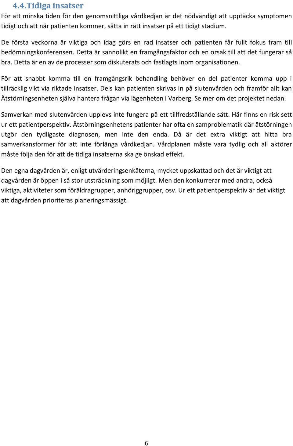 Detta är sannolikt en framgångsfaktor och en orsak till att det fungerar så bra. Detta är en av de processer som diskuterats och fastlagts inom organisationen.