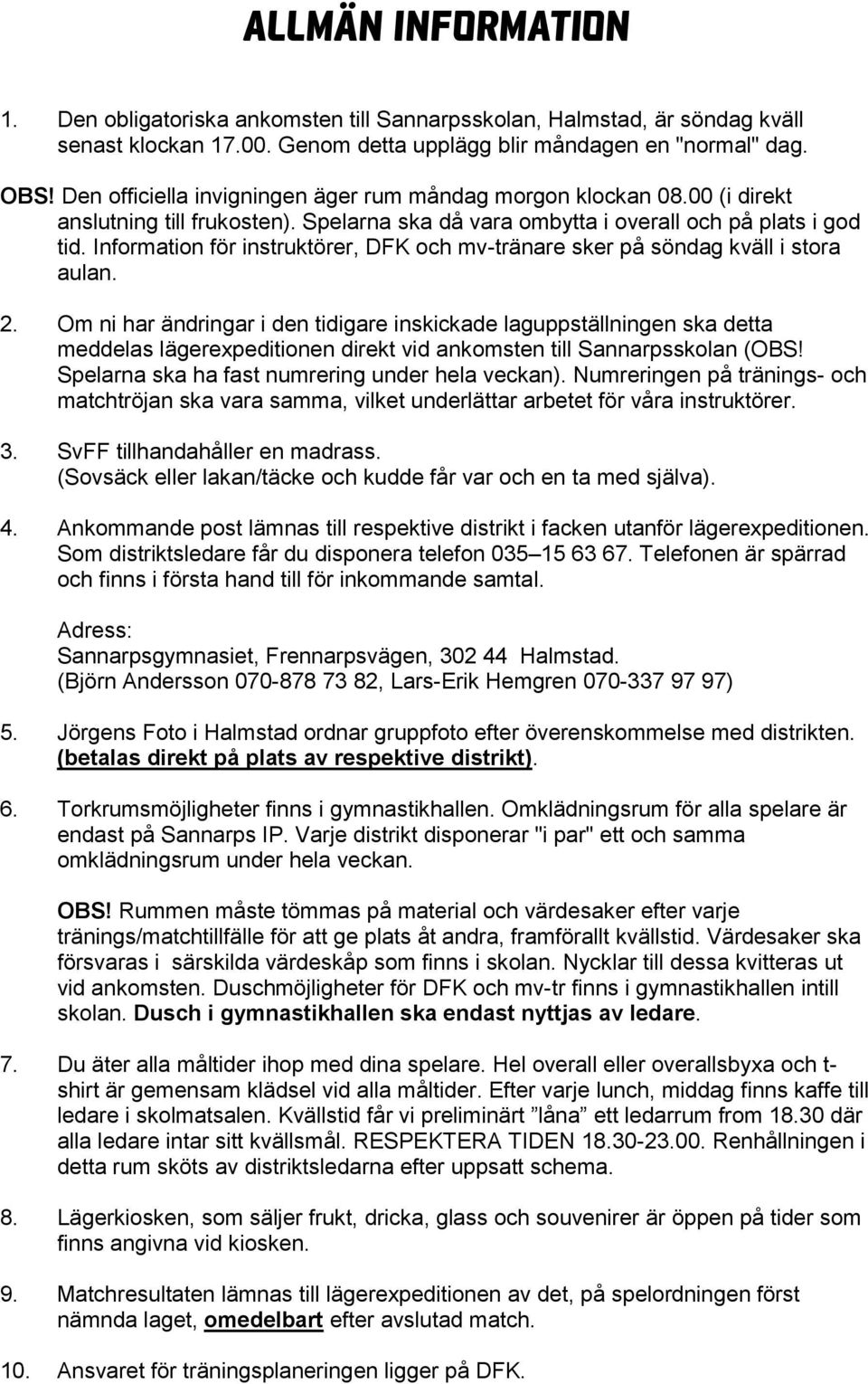 Information för instruktörer, DFK och mv-tränare sker på söndag kväll i stora aulan. 2.