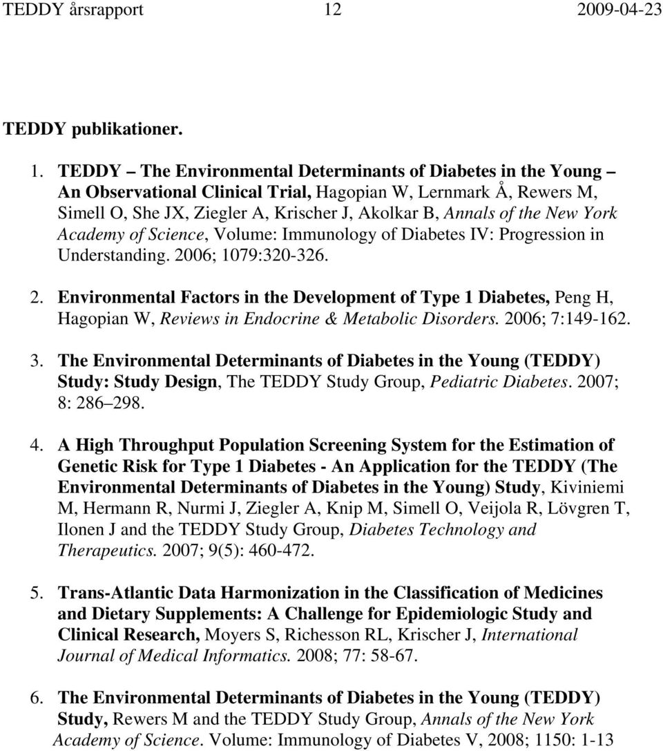 TEDDY The Environmental Determinants of Diabetes in the Young An Observational Clinical Trial, Hagopian W, Lernmark Å, Rewers M, Simell O, She JX, Ziegler A, Krischer J, Akolkar B, Annals of the New