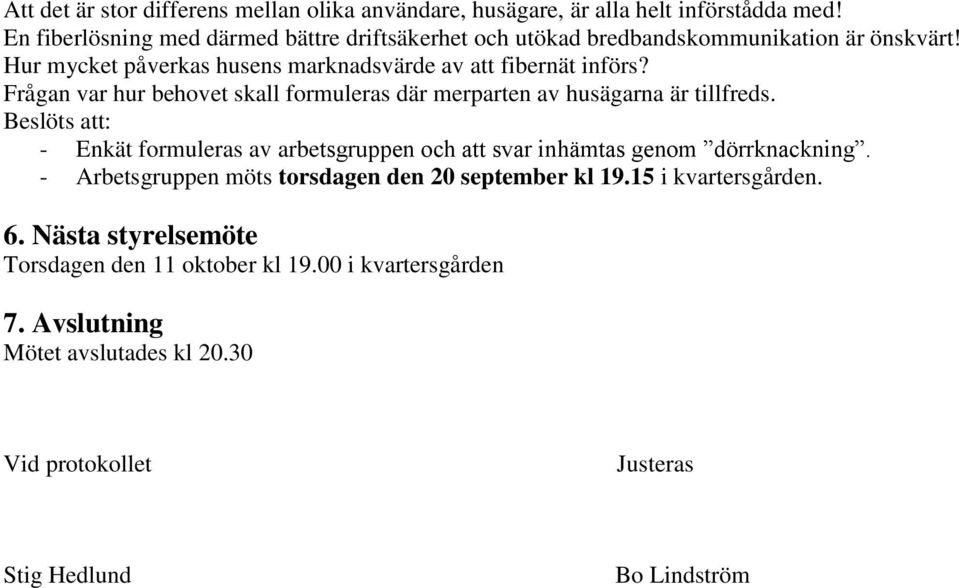 Frågan var hur behovet skall formuleras där merparten av husägarna är tillfreds.