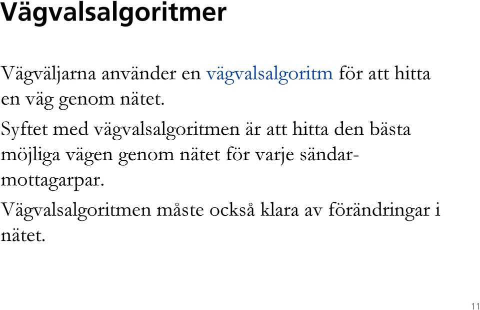 Syftet med vägvalsalgoritmen är att hitta den bästa möjliga vägen