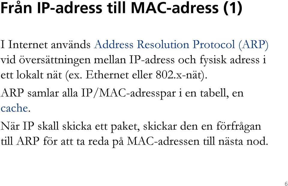 Ethernet eller 802.x-nät). ARP samlar alla IP/MAC-adresspar i en tabell, en cache.