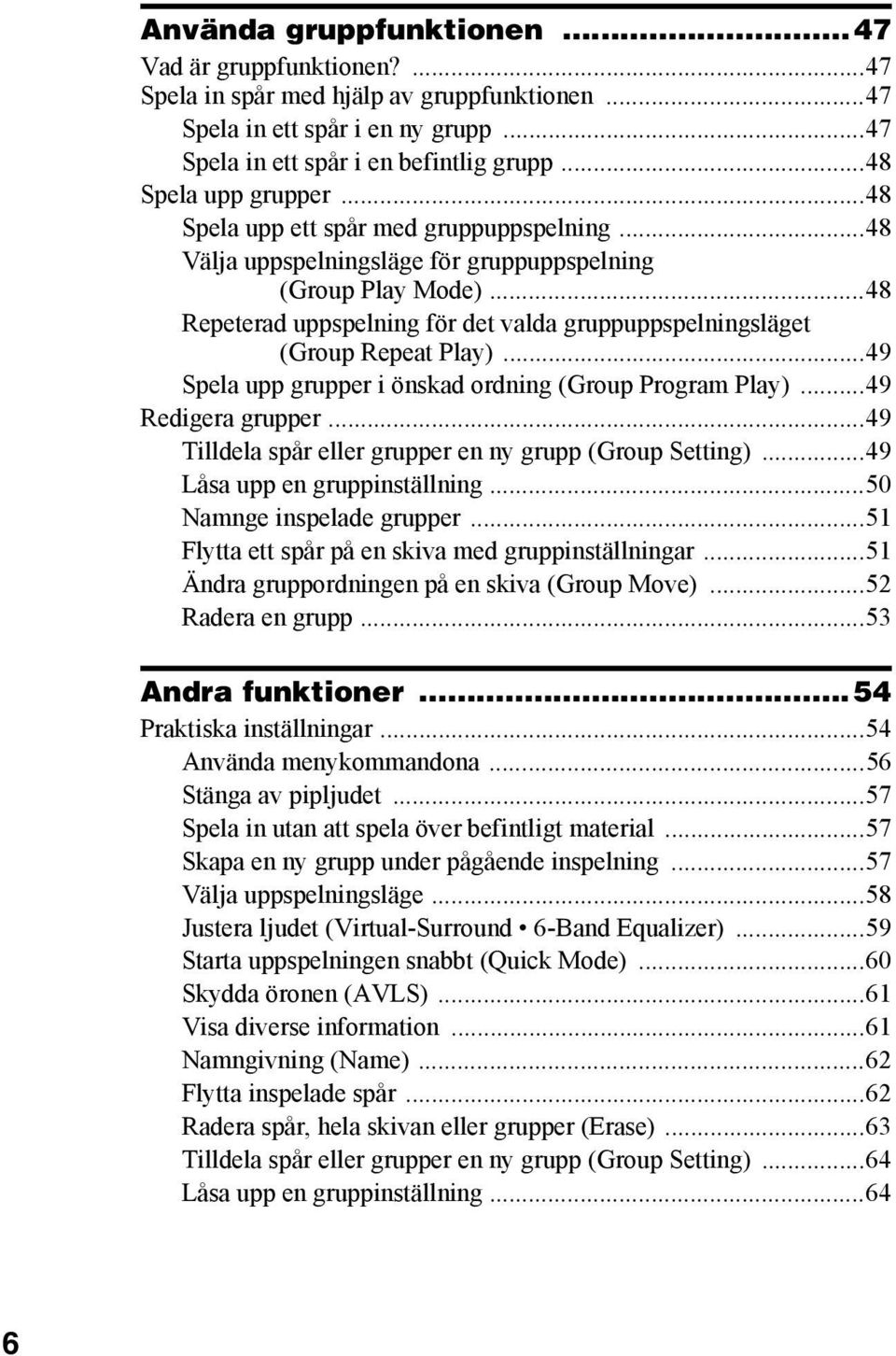 ..48 Repeterad uppspelning för det valda gruppuppspelningsläget (Group Repeat Play)...49 Spela upp grupper i önskad ordning (Group Program Play)...49 Redigera grupper.