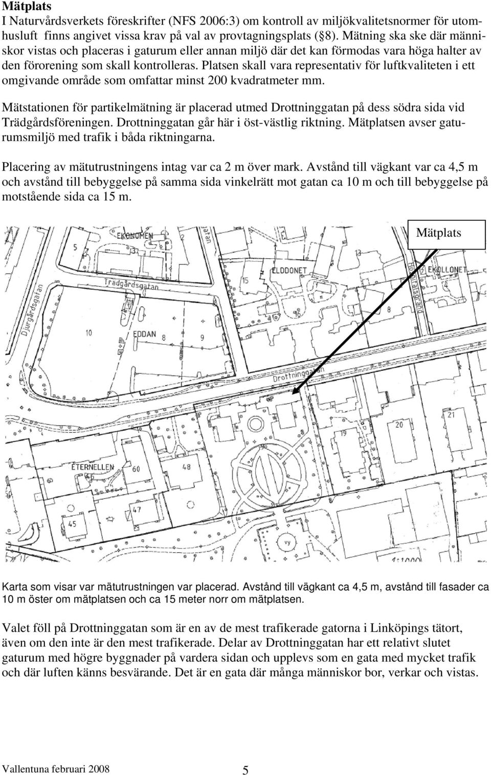 Platsen skall vara representativ för luftkvaliteten i ett omgivande område som omfattar minst 200 kvadratmeter mm.