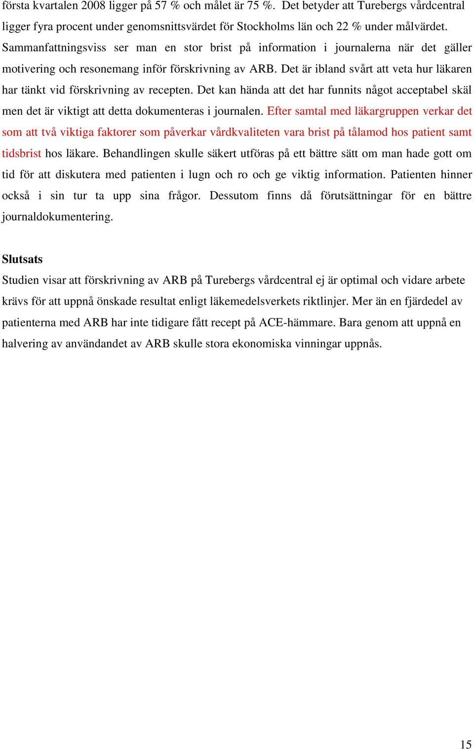 Det är ibland svårt att veta hur läkaren har tänkt vid förskrivning av recepten. Det kan hända att det har funnits något acceptabel skäl men det är viktigt att detta dokumenteras i journalen.