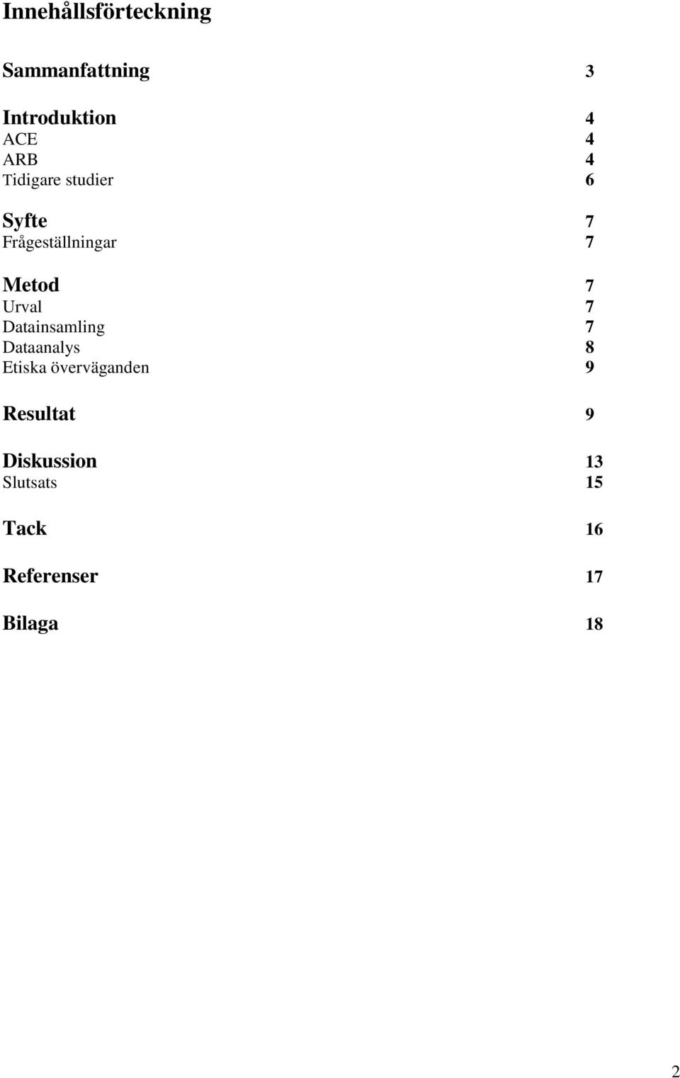Urval 7 Datainsamling 7 Dataanalys 8 Etiska överväganden 9