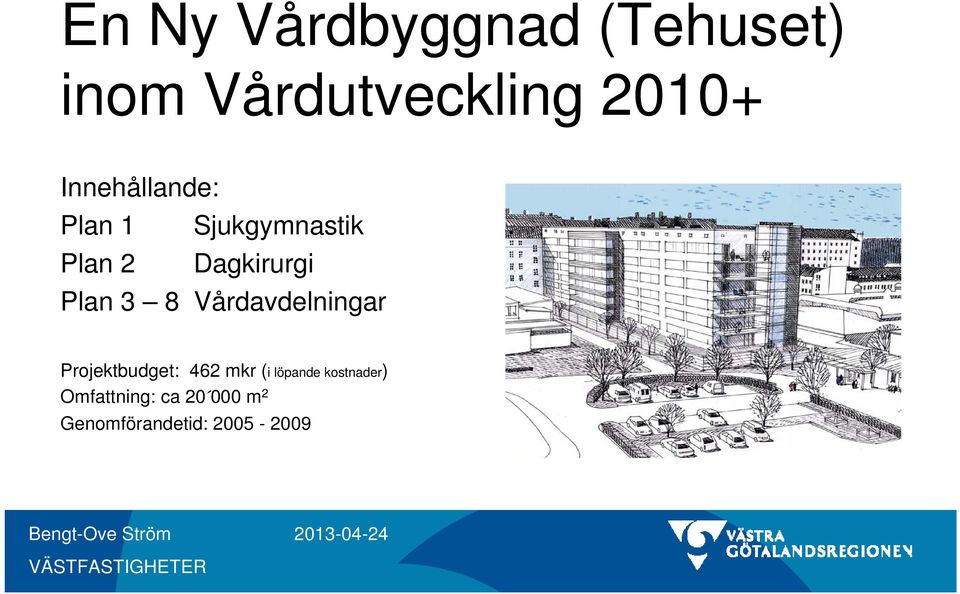 3 8 Vårdavdelningar Projektbudget: 462 mkr (i löpande