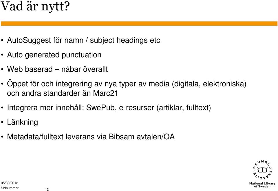 överallt Öppet för och integrering av nya typer av media (digitala, elektroniska) och