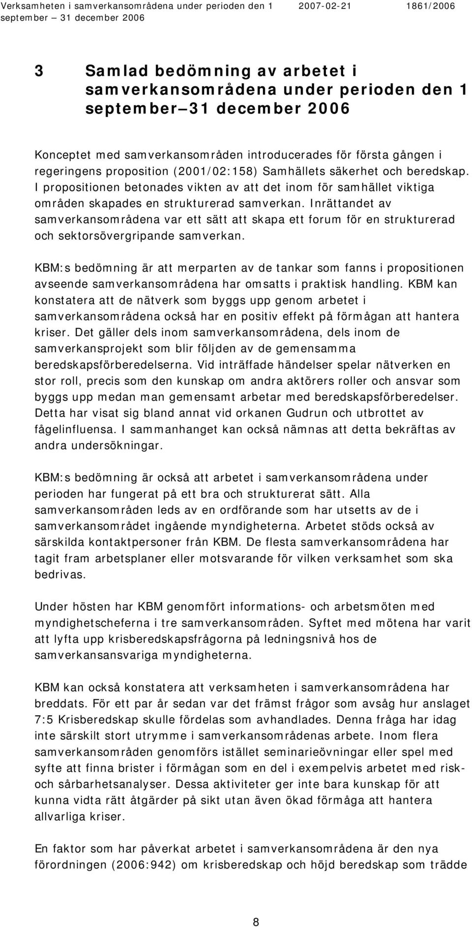 Inrättandet av samverkansområdena var ett sätt att skapa ett forum för en strukturerad och sektorsövergripande samverkan.