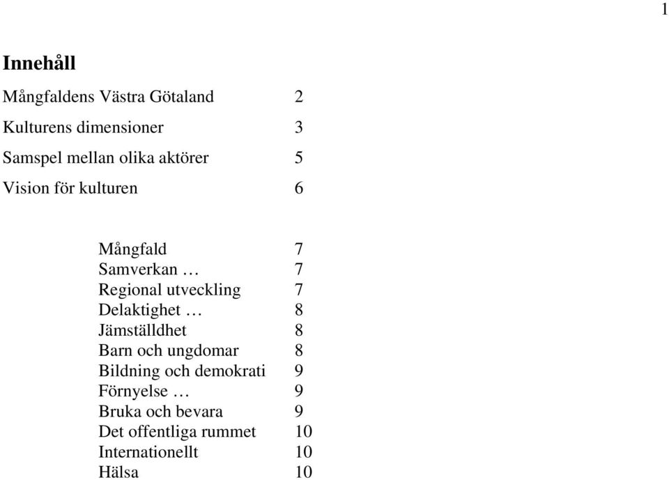 utveckling 7 Delaktighet 8 Jämställdhet 8 Barn och ungdomar 8 Bildning och