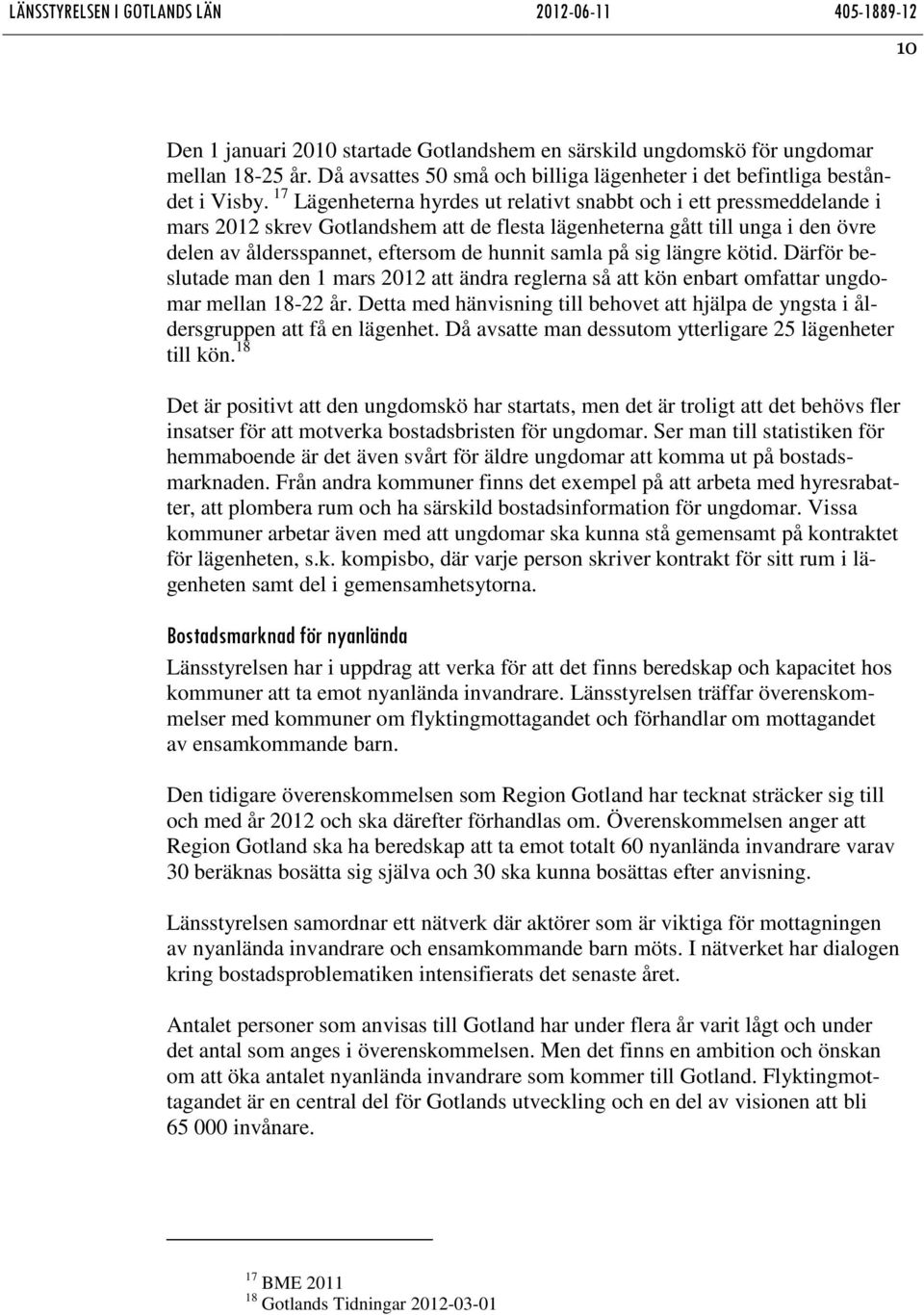 på sig längre kötid. Därför beslutade man den 1 mars 2012 att ändra reglerna så att kön enbart omfattar ungdomar mellan 18-22 år.