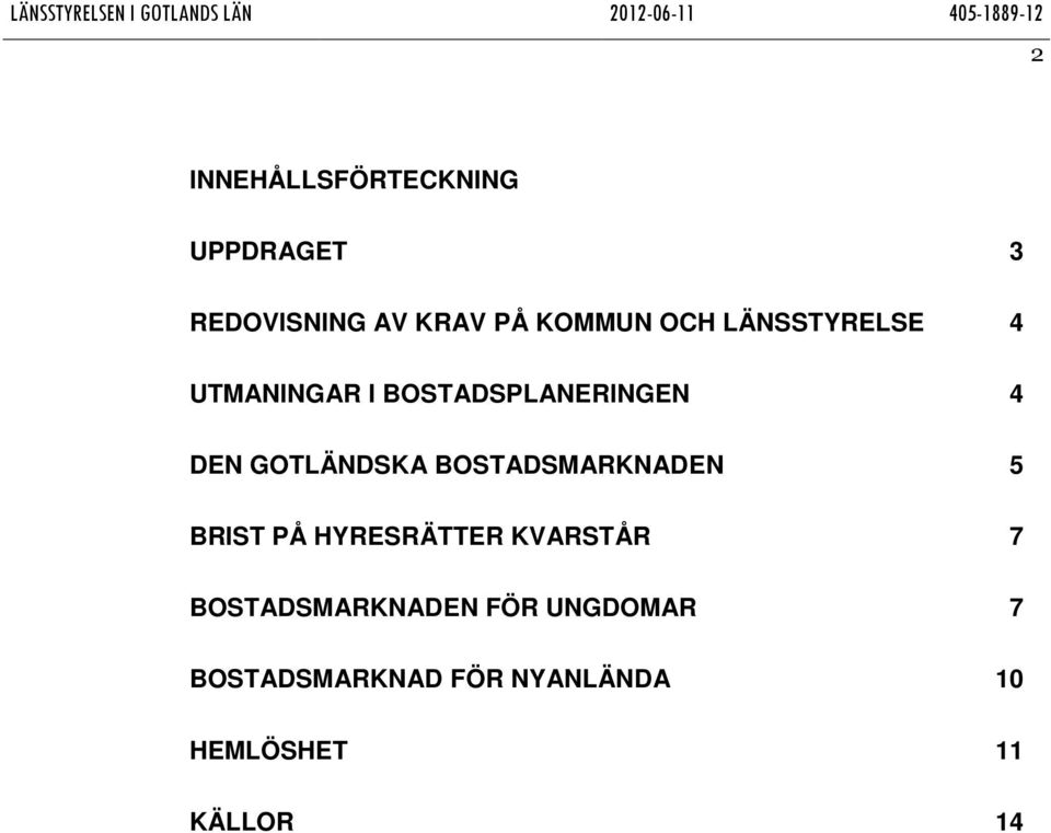 BOSTADSMARKNADEN 5 BRIST PÅ HYRESRÄTTER KVARSTÅR 7 BOSTADSMARKNADEN