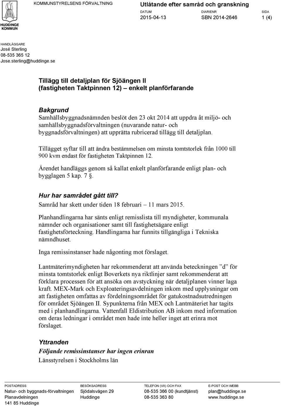 samhällsbyggnadsförvaltningen (nuvarande natur- och byggnadsförvaltningen) att upprätta rubricerad tillägg till detaljplan.