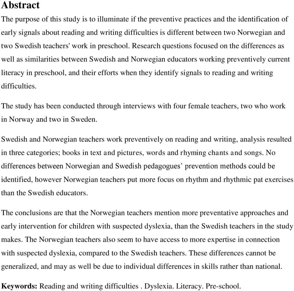 Research questions focused on the differences as well as similarities between Swedish and Norwegian educators working preventively current literacy in preschool, and their efforts when they identify