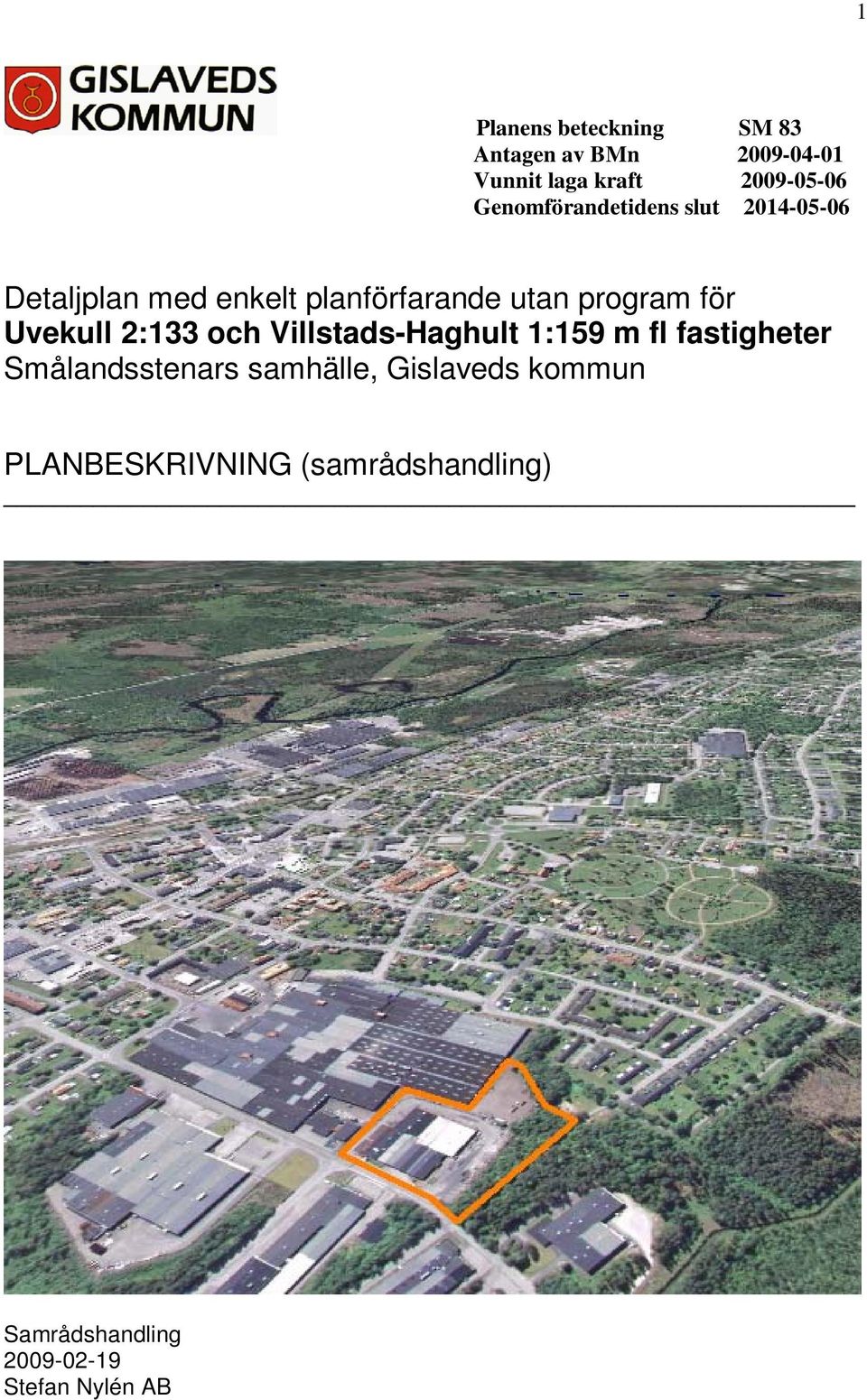 för Uvekull 2:133 och Villstads-Haghult 1:159 m fl fastigheter Smålandsstenars