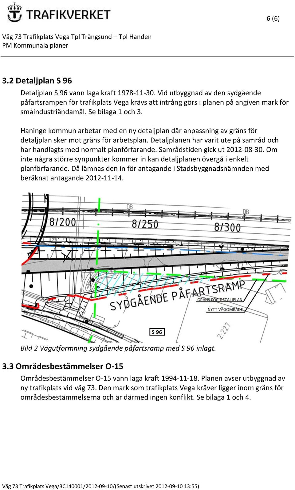 Haninge kommun arbetar med en ny detaljplan där anpassning av gräns för detaljplan sker mot gräns för arbetsplan. Detaljplanen har varit ute på samråd och har handlagts med normalt planförfarande.