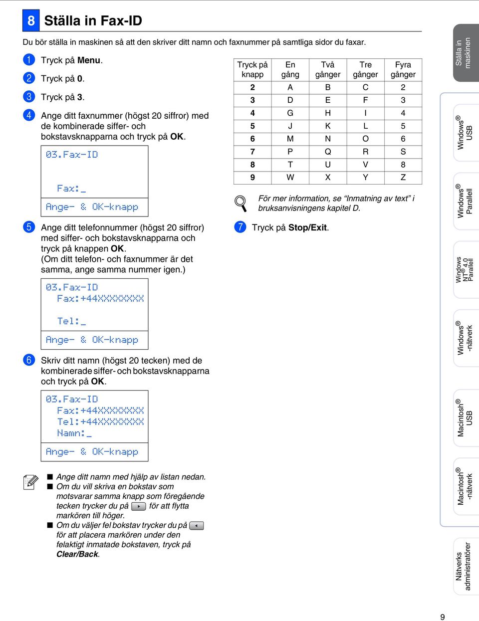 Fax-ID Fax:_ Ange- & OK-knapp 5 Ange ditt telefonnummer (högst 20 siffror) med siffer- och bokstavsknapparna och tryck på knappen OK.
