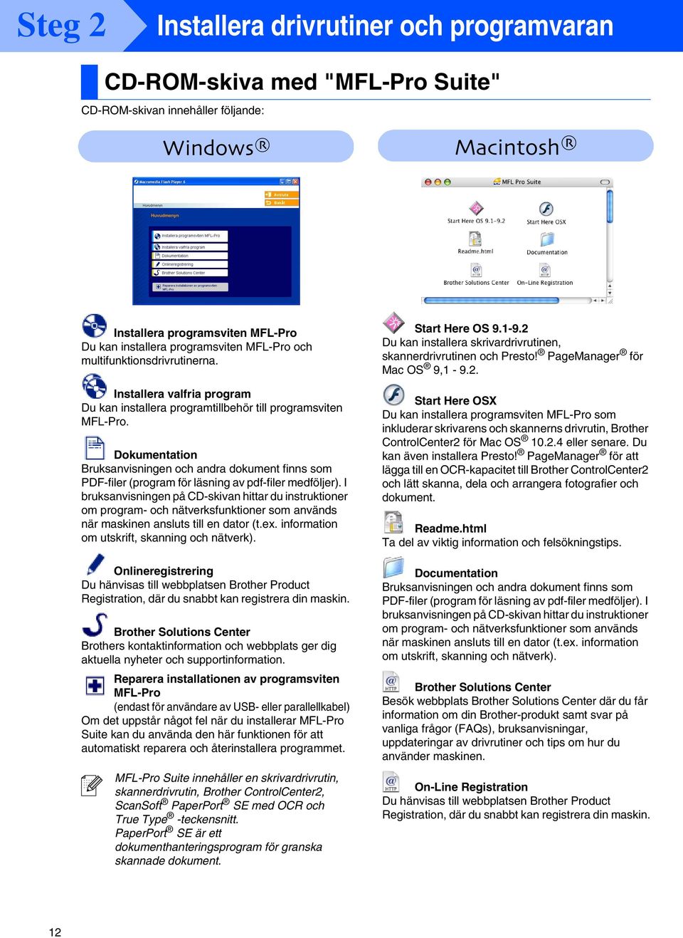 Dokumentation Bruksanvisningen och andra dokument finns som PDF-filer (program för läsning av pdf-filer medföljer).