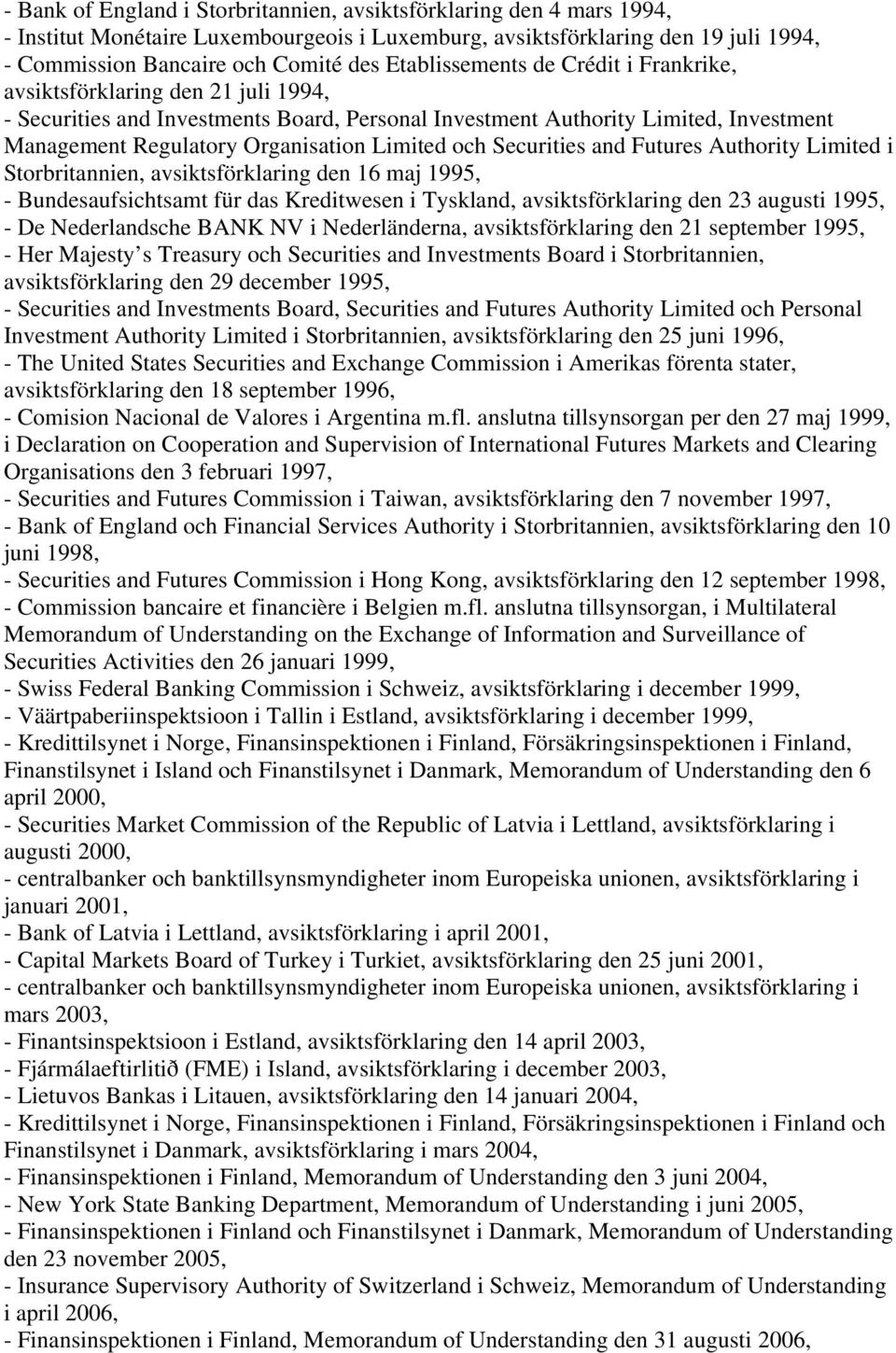 Limited och Securities and Futures Authority Limited i Storbritannien, avsiktsförklaring den 16 maj 1995, - Bundesaufsichtsamt für das Kreditwesen i Tyskland, avsiktsförklaring den 23 augusti 1995, -
