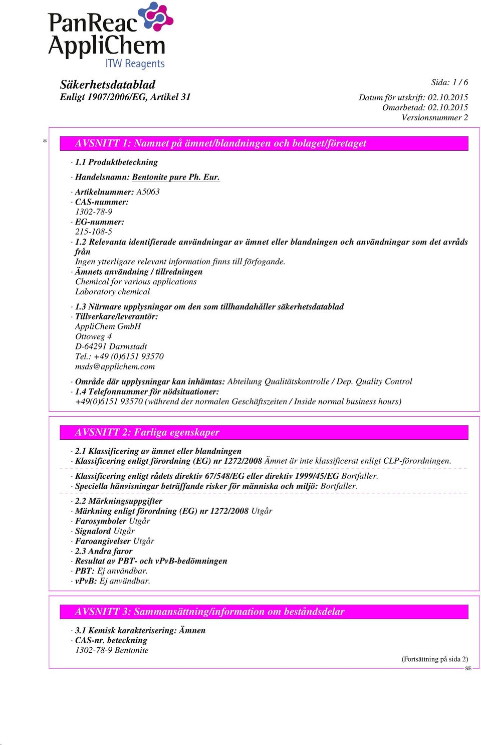 3 Närmare upplysningar om den som tillhandahåller säkerhetsdatablad Tillverkare/leverantör: AppliChem GmbH Ottoweg 4 D-64291 Darmstadt Tel.: +49 (0)6151 93570 msds@applichem.