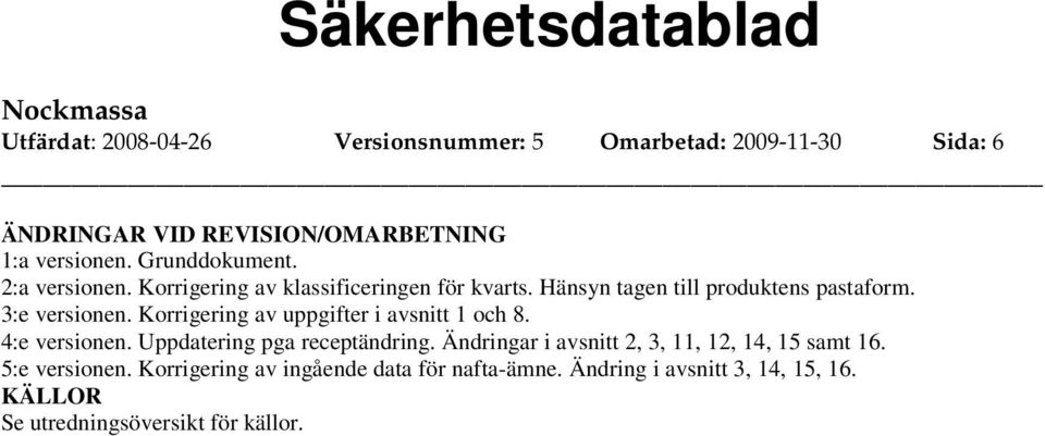 Korrigering av uppgifter i avsnitt 1 och 8. 4:e versionen. Uppdatering pga receptändring.