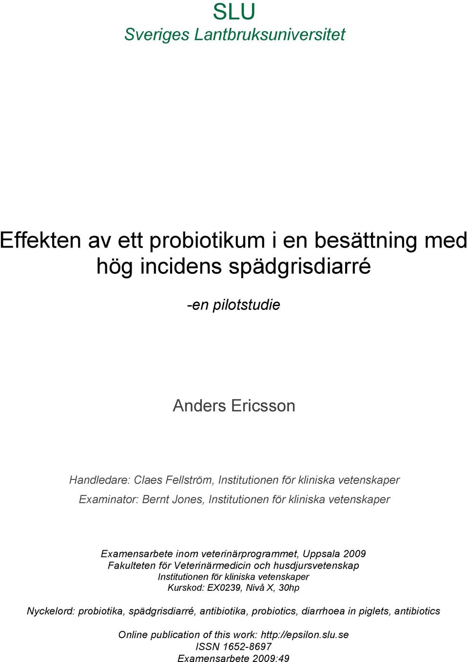 kliniska vetenskaper Examinator: Bernt Jones, Institutionen för kliniska vetenskaper Examensarbete inom veterinärprogrammet, Uppsala 2009 Fakulteten för