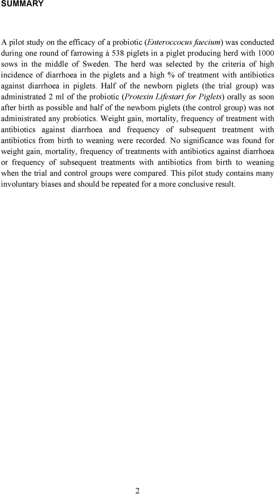 Half of the newborn piglets (the trial group) was administrated 2 ml of the probiotic (Protexin Lifestart for Piglets) orally as soon after birth as possible and half of the newborn piglets (the