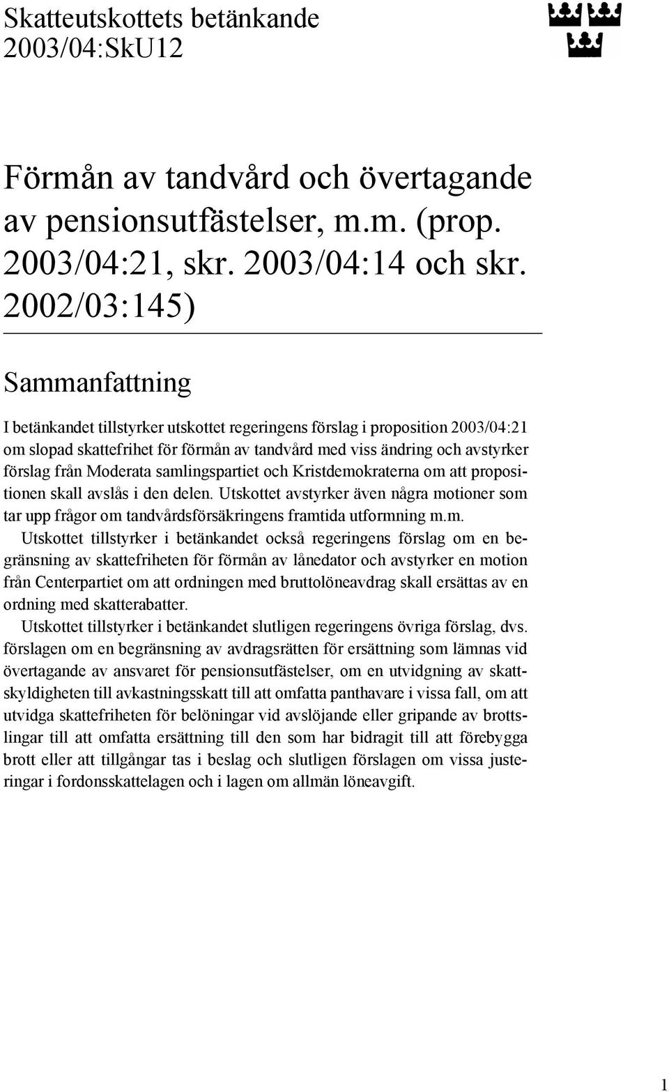 Moderata samlingspartiet och Kristdemokraterna om att propositionen skall avslås i den delen.