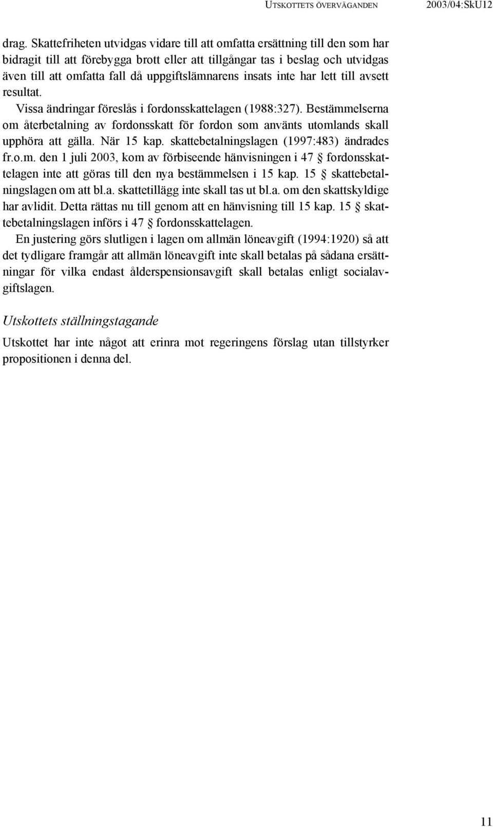 uppgiftslämnarens insats inte har lett till avsett resultat. Vissa ändringar föreslås i fordonsskattelagen (1988:327).