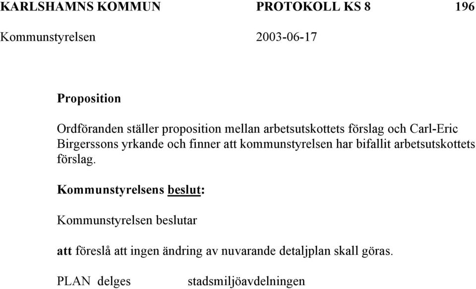 kommunstyrelsen har bifallit arbetsutskottets förslag.
