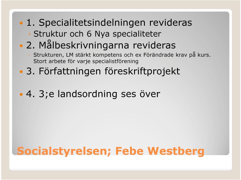 Förändrade krav på kurs. Stort arbete för varje specialistförening 3.
