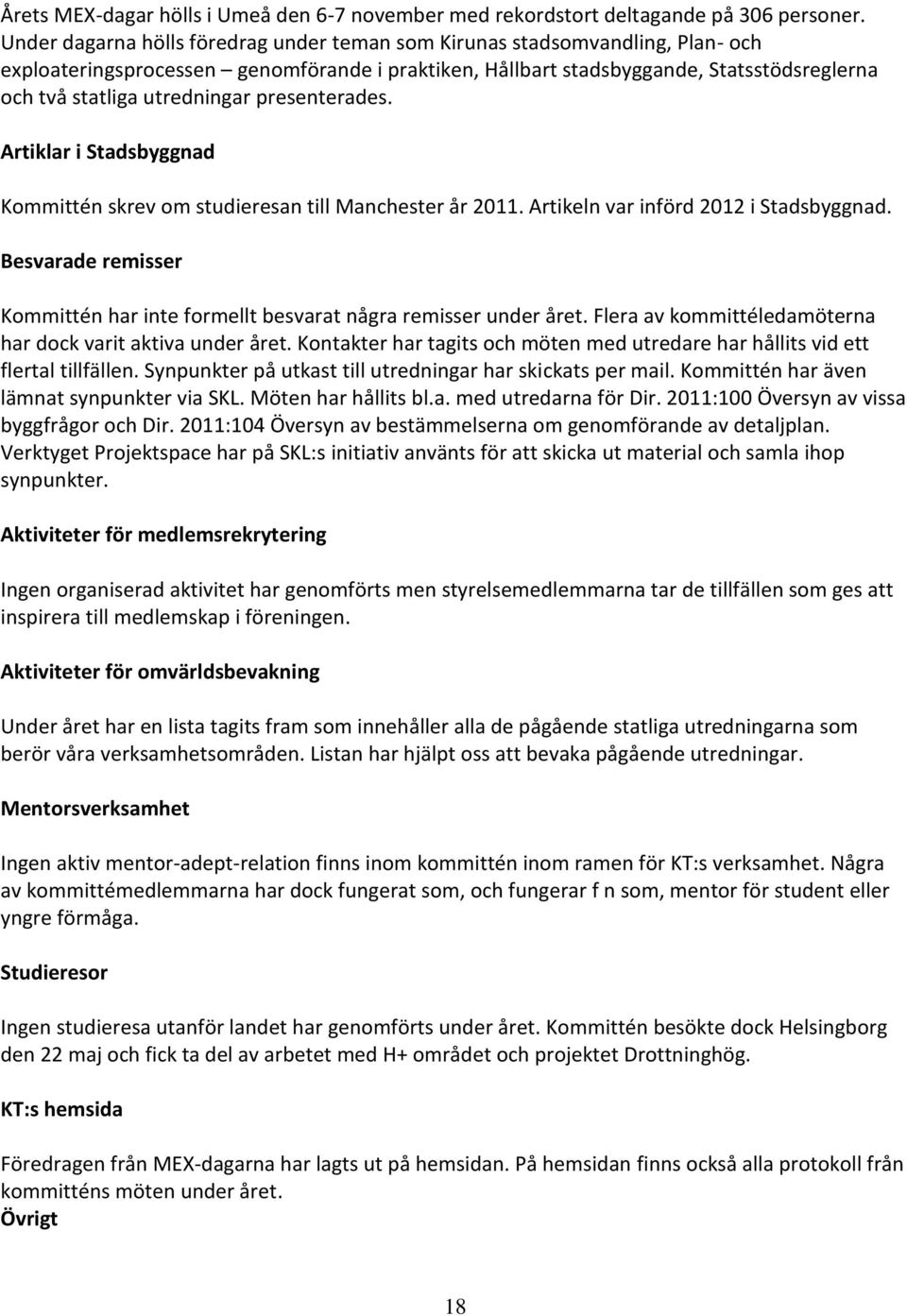 utredningar presenterades. Artiklar i Stadsbyggnad Kommittén skrev om studieresan till Manchester år 2011. Artikeln var införd 2012 i Stadsbyggnad.