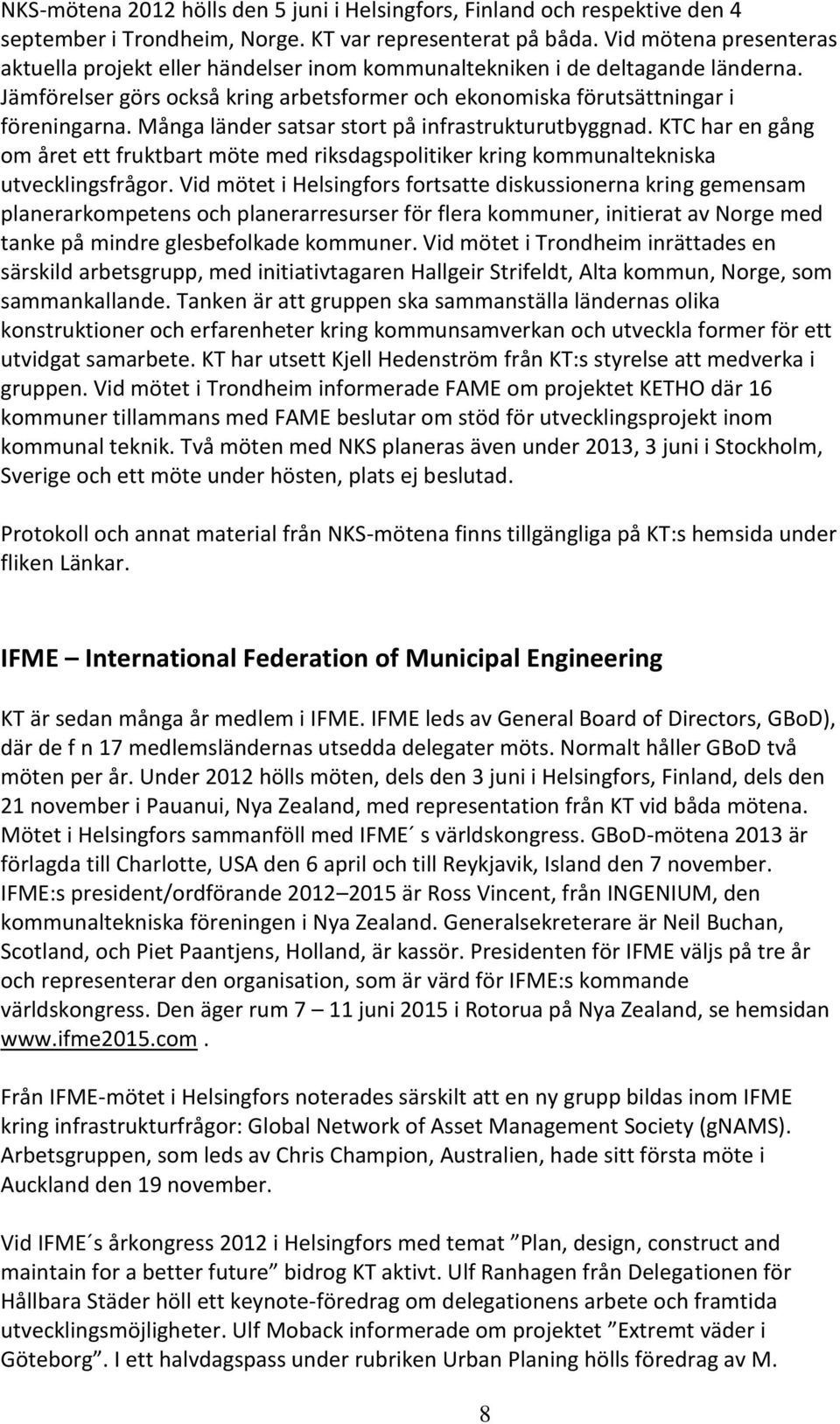 Många länder satsar stort på infrastrukturutbyggnad. KTC har en gång om året ett fruktbart möte med riksdagspolitiker kring kommunaltekniska utvecklingsfrågor.