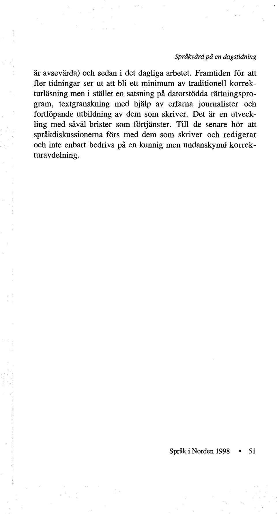 rättningsprogram, textgranskning med hjälp av erfarna journalister och fortlöpande utbildning av dem som skriver.