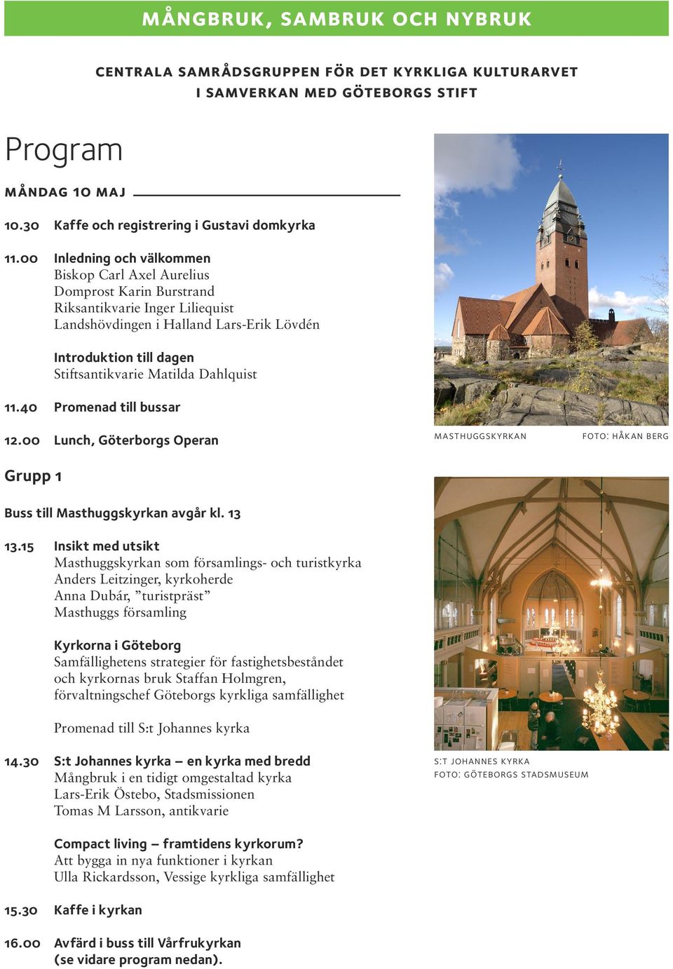 Matilda Dahlquist 11.40 Promenad till bussar centrala samrådsgruppen för det kyrkliga kulturarvet i samverkan med göteborgs stift 12.